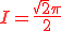 I = color{Red}frac{sqrt{2} pi}{2} I = \color{Red}\frac{\sqrt{2} \pi}{2}